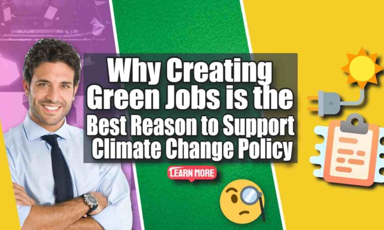 Why Creating Green Jobs is the Best Reason to Support Climate Change Policy