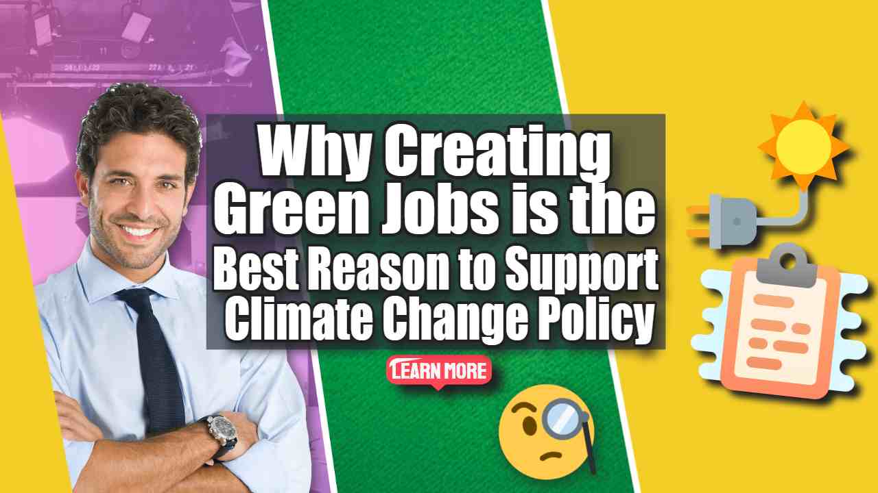 Image text: "Why Creating Green Jobs is the Best Reason to Support Climate Change Policy?