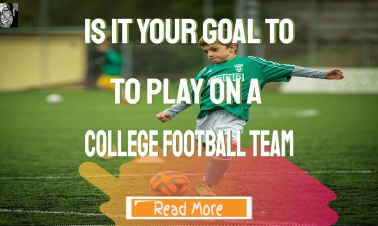 Is It Your Goal To Play On A College Football Team