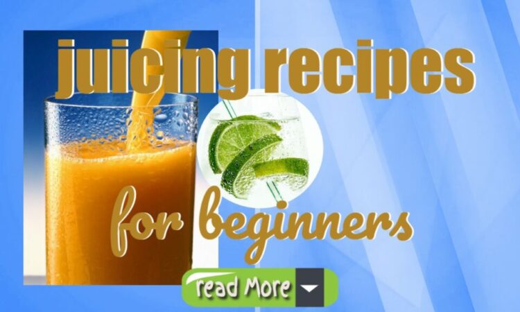 Juicing Recipes for Beginners