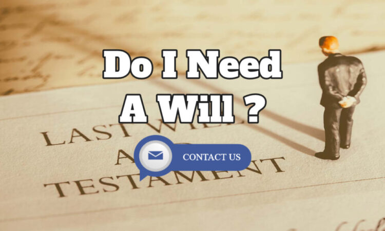 Estate Planning – Do I Need A Will And When Will I Need It