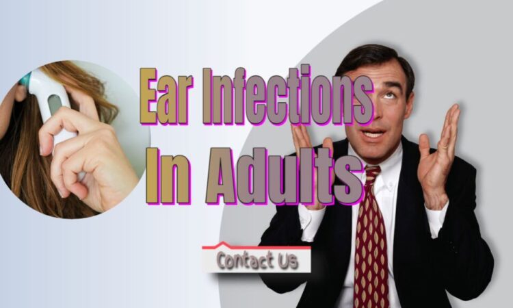 Why Do Adults Get Ear Infections?