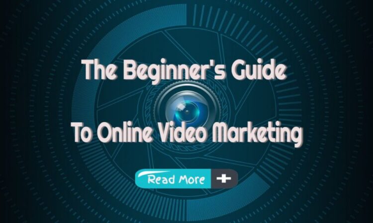Online Video Marketing – A Beginners Guide To Content Marketing