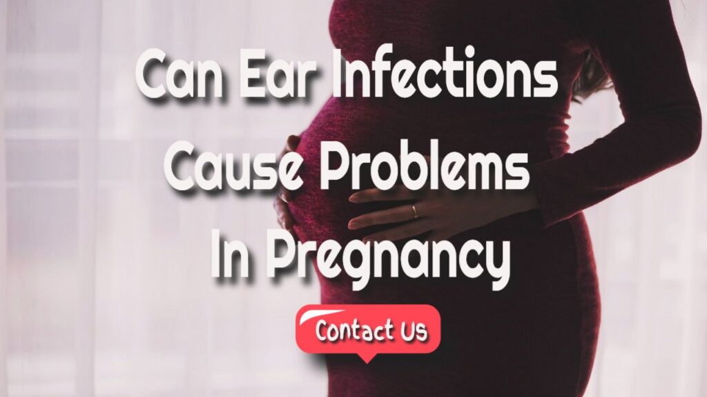 can ear infections cause problems in pregnancy