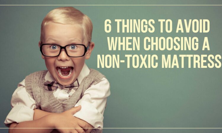 6 Things to Avoid when Choosing a Non-Toxic Mattress