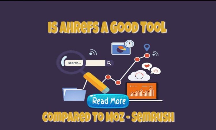 Is Ahrefs A Good Tool Compared To Moz – Semrush