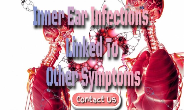 Inner Ear Infections Can Be Linked To Other Symptoms