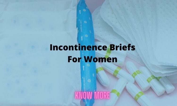 Incontinence Briefs For Women – Know More About Them