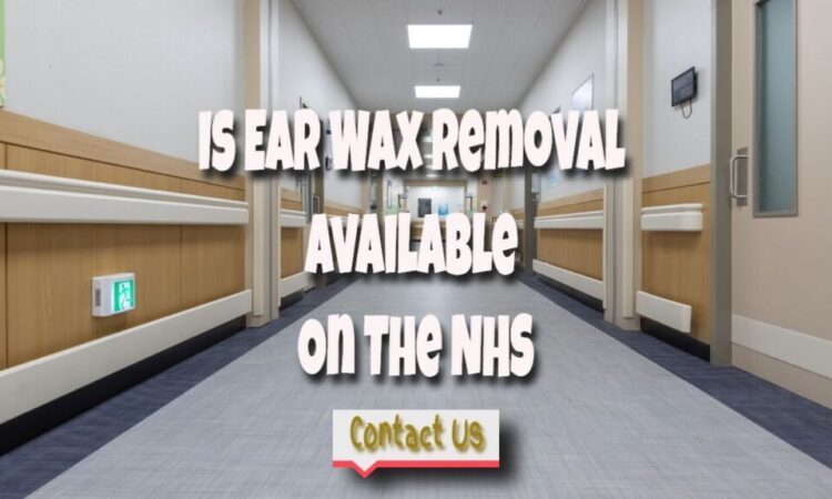 Is Ear Wax Removal Available On The NHS Service
