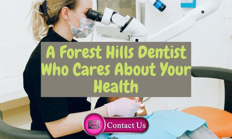 A Forest Hills Dentist Who Cares About Your Dental Health