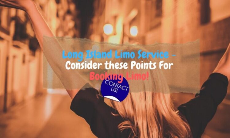 Long Island Limo Service – Consider these Points For Booking Limo