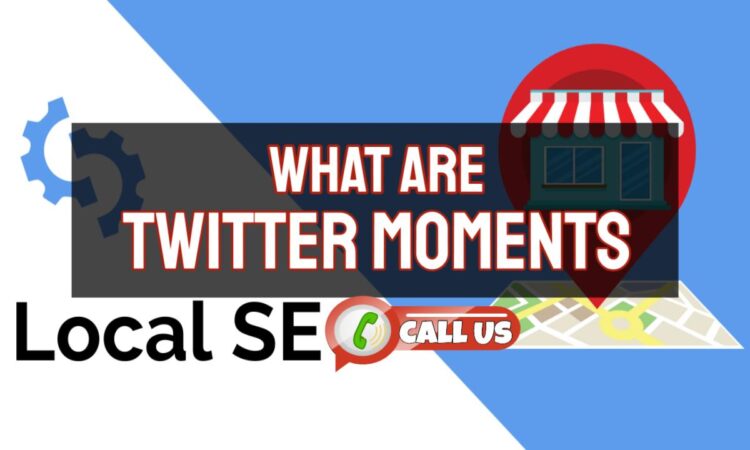 Twitter Moments for Local SEO: How Can They Help?