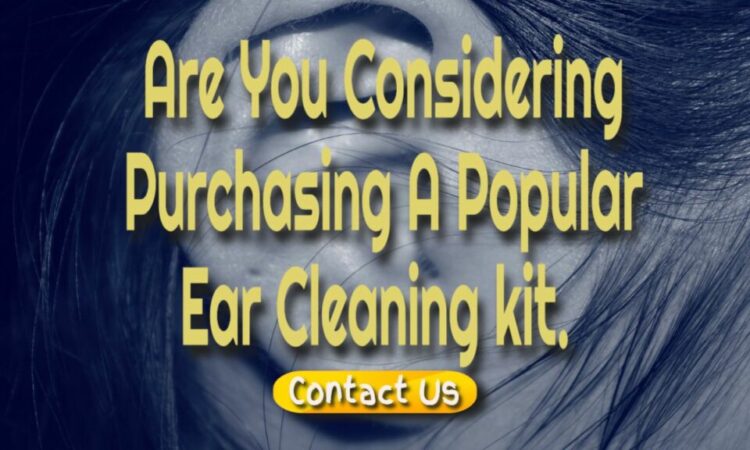 Are you thinking about purchasing a popular ear cleaning kit?