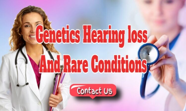 Genetics Hearing loss And Rare Conditions