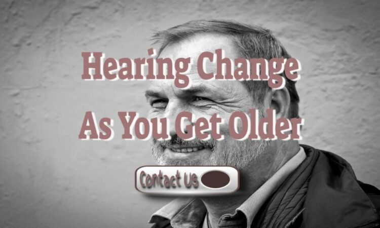 How Does Your Hearing Change As You Get Older