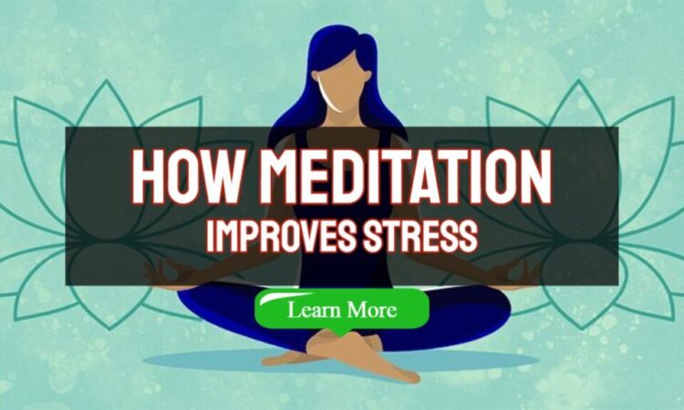 How Meditation Improves Stress – Understanding Meditation