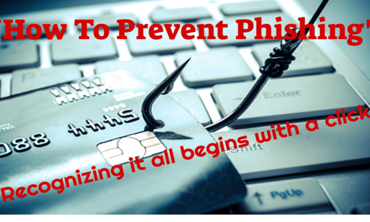 How To Prevent Phishing –  Acknowledging That It All Begins with a Click