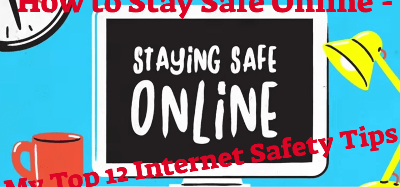 https://websecurityhome.com/how-to-stay-safe-online-my-top-12-internet-safety-tips/