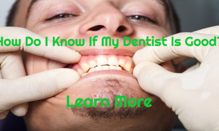 How Do I Know If My Dentist Is Good? Find Out Here