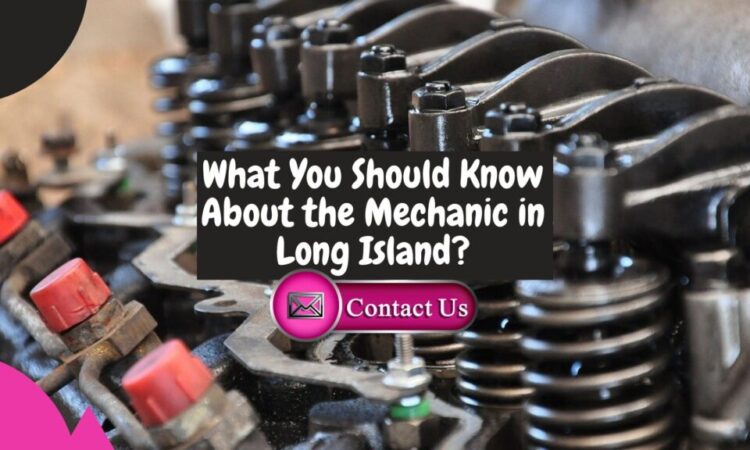 What You Need to Be Educated About the Mechanics on Long Island?