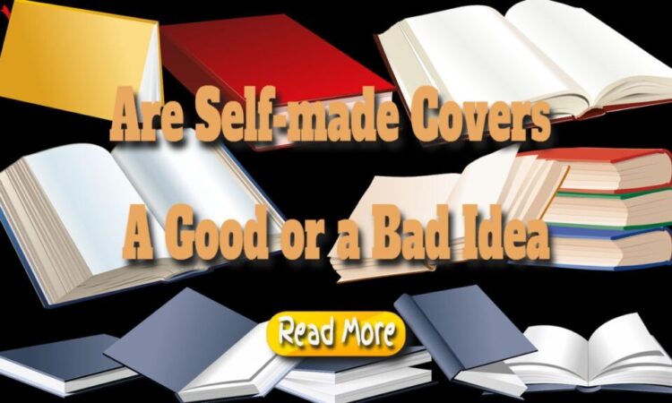 Are Self-made Covers a Good or a Bad Idea?