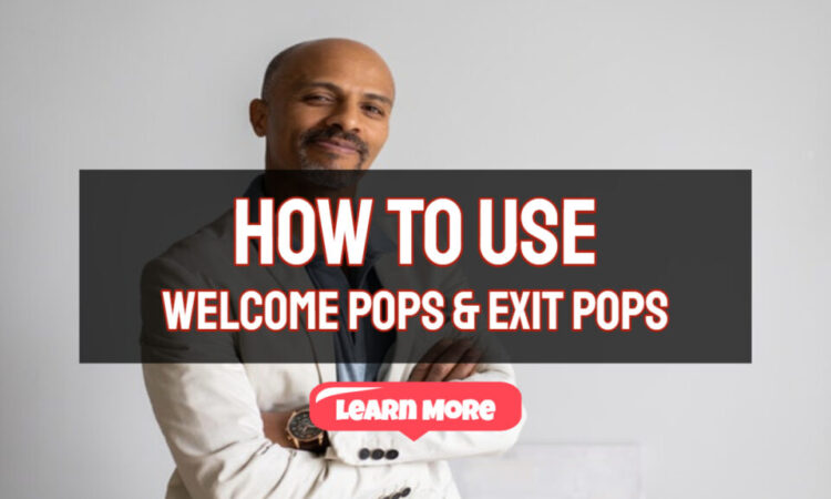 How To Use Welcome Pops and Exit Pops