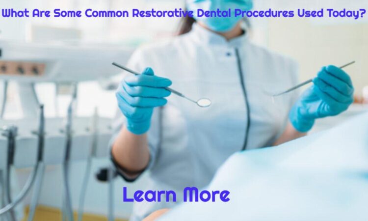 What Are Some Common Restorative Dental Procedures Used Today?