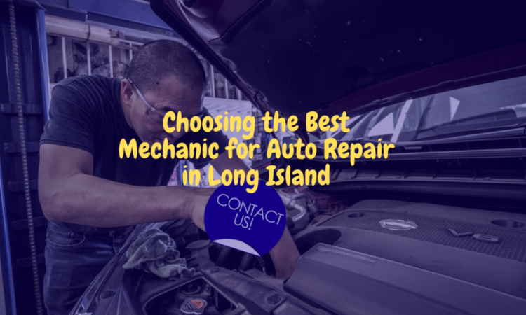 Choosing the Best Mechanic for Auto Repair in Long Island, New York