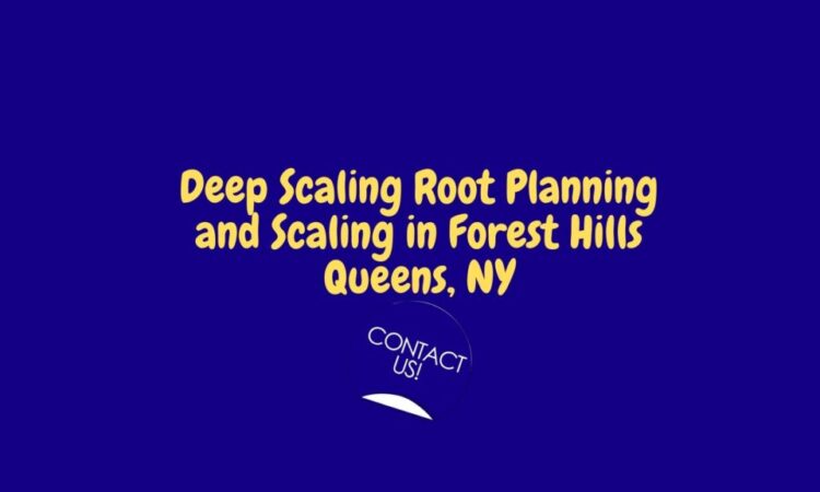 Deep Scaling Root Planing and Scaling in Forest Hills Queens, NY