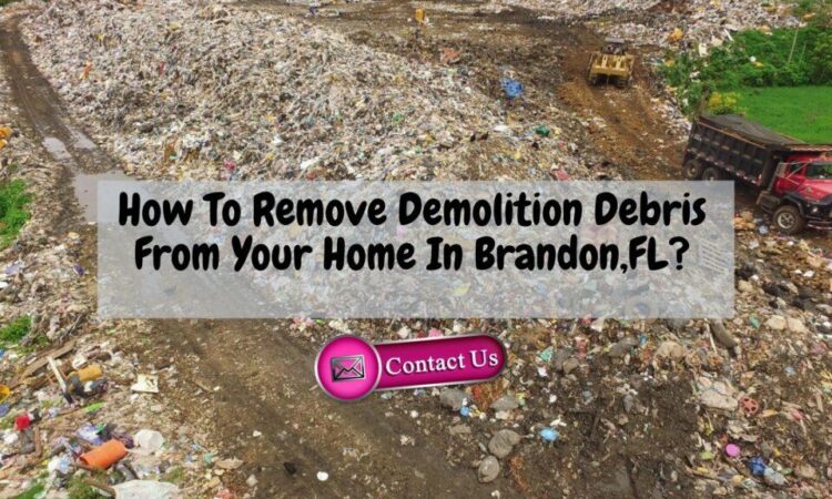 How To Remove Demolition Debris From Your Home In Brandon,FL?