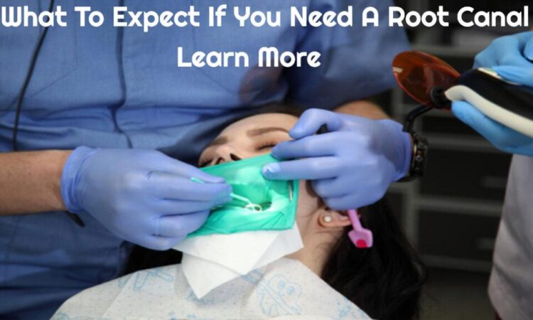 What To Expect If You Need A Root Canal Procedure