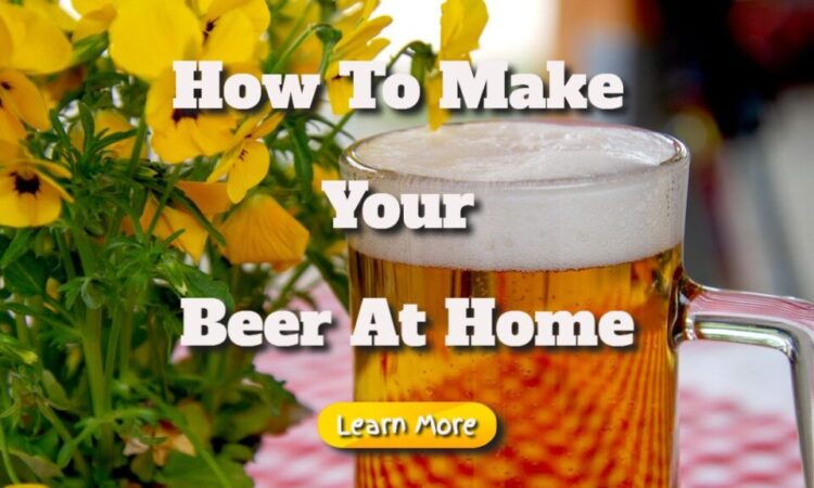 How To Make Your Beer At Home