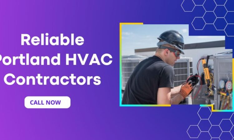 Tips on Choosing Reliable Portland HVAC Contractors