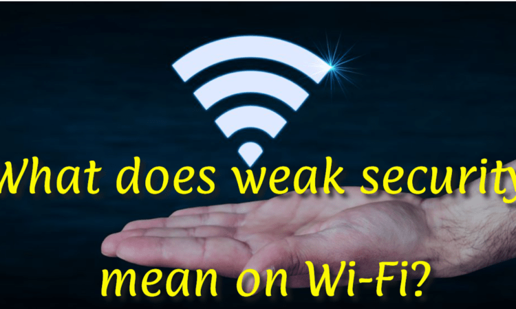 What Does Weak Security Mean on Wi-Fi?