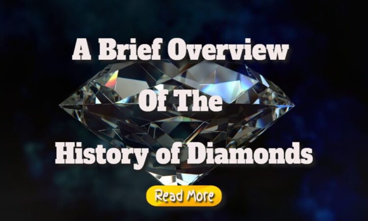 A Brief Overview Of The History of Diamonds