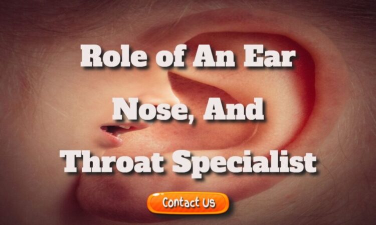 What Is the Role of an Ear, Nose, and Throat Specialist