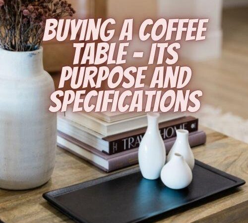 Buying a Coffee Table – Its Purpose and Specifications