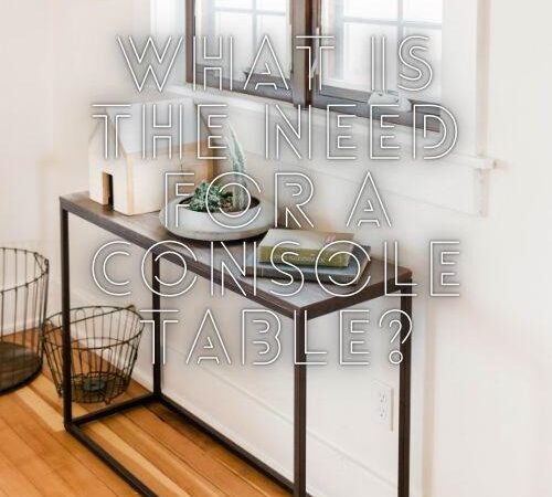 What Is the Need For a Console Table?