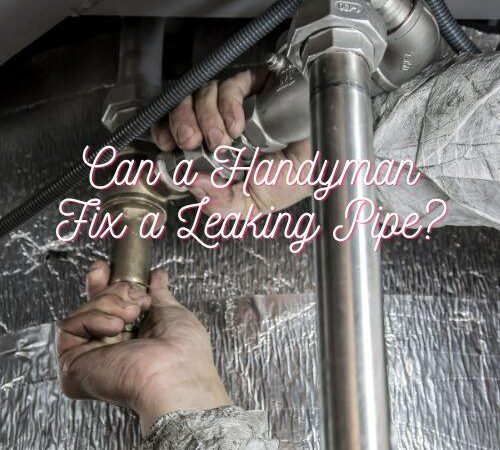 Can An Encino Handyman Fix a Leaking Pipe?