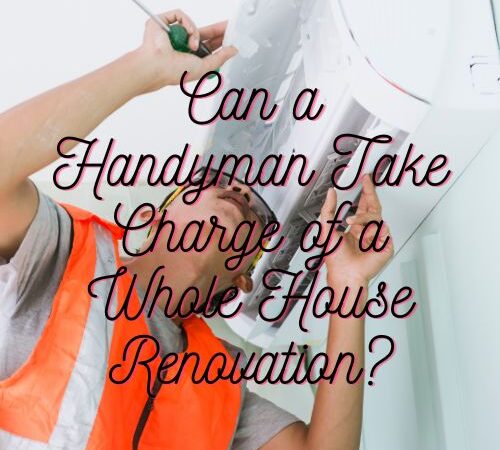 Can a Handyman Take Charge of a Whole House Renovation?