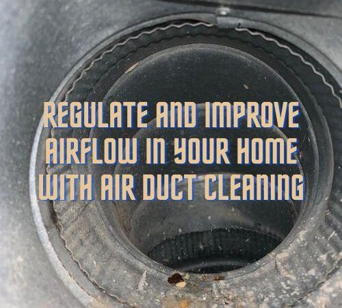 Regulate and Improve Airflow in Your Home With Air Duct Cleaning