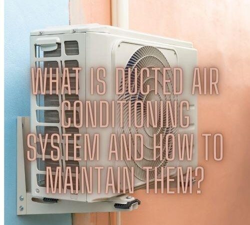 What Is A Ducted Air Conditioning System and How To Maintain?