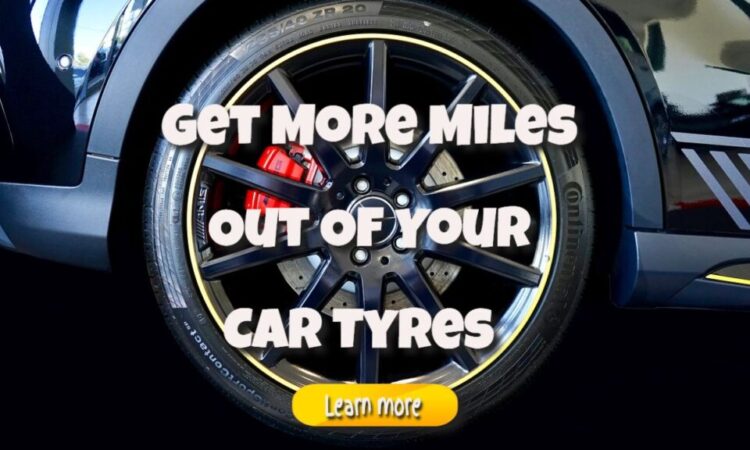 How to Get More Miles Out of Your Car Tyres