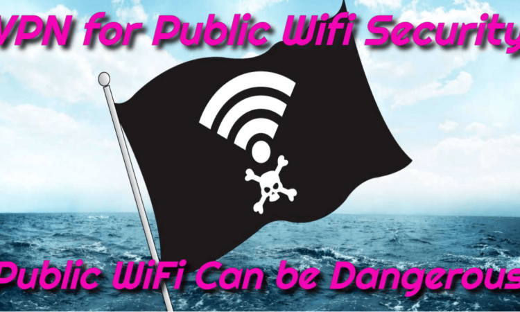 VPN for Public WiFi Security – Public WiFi Can be Dangerous