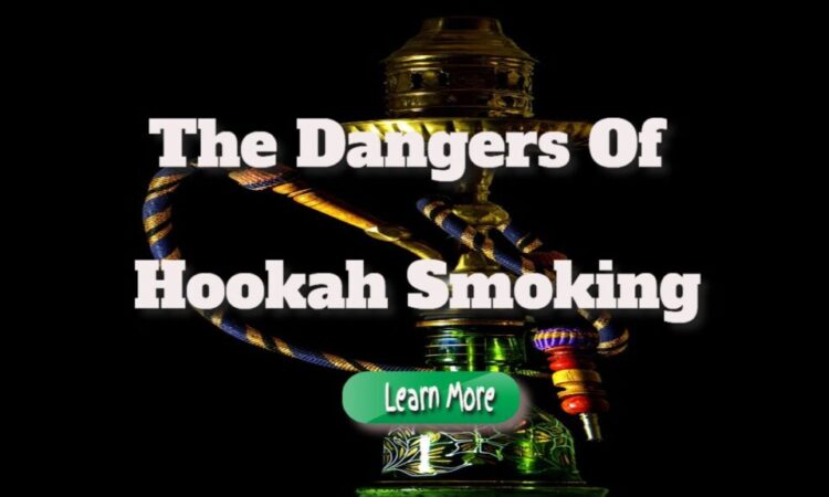 The Dangers of Hookah Smoking