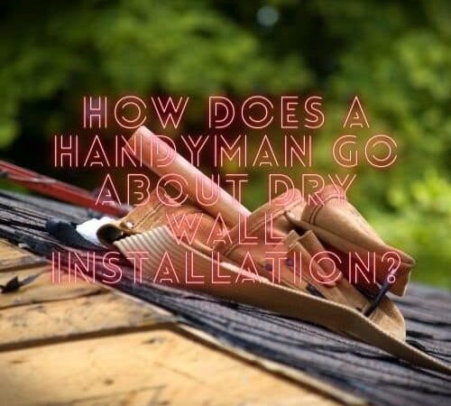 How Does a Handyman Go About Drywall Installation?