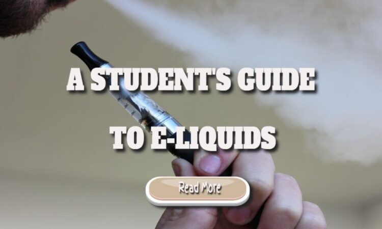 A Student’s Guide to E-liquids – Vape Industry Has Increased