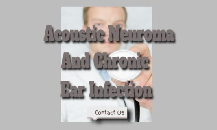 Acoustic Neuroma And Chronic Ear Infection