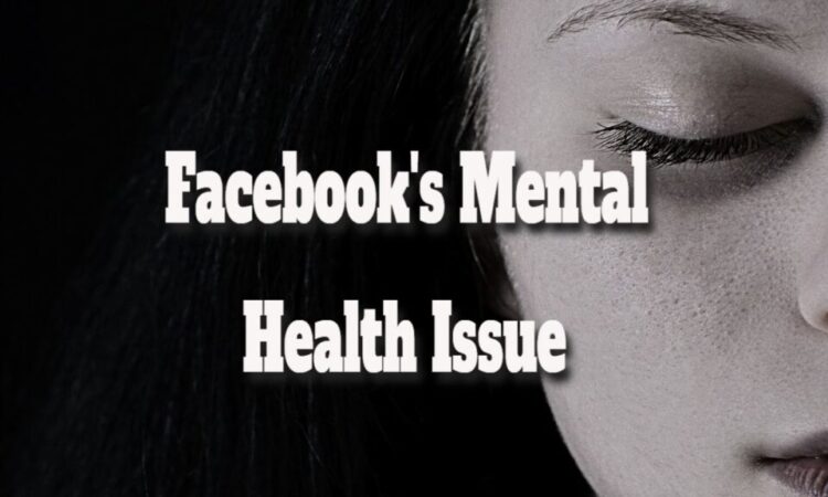 Facebook’s Mental Health Issue