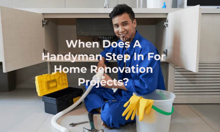 When Does a Handyman Step in For Home Renovation Projects?
